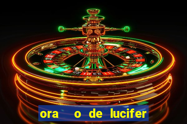 ora  o de lucifer para ganhar na mega sena